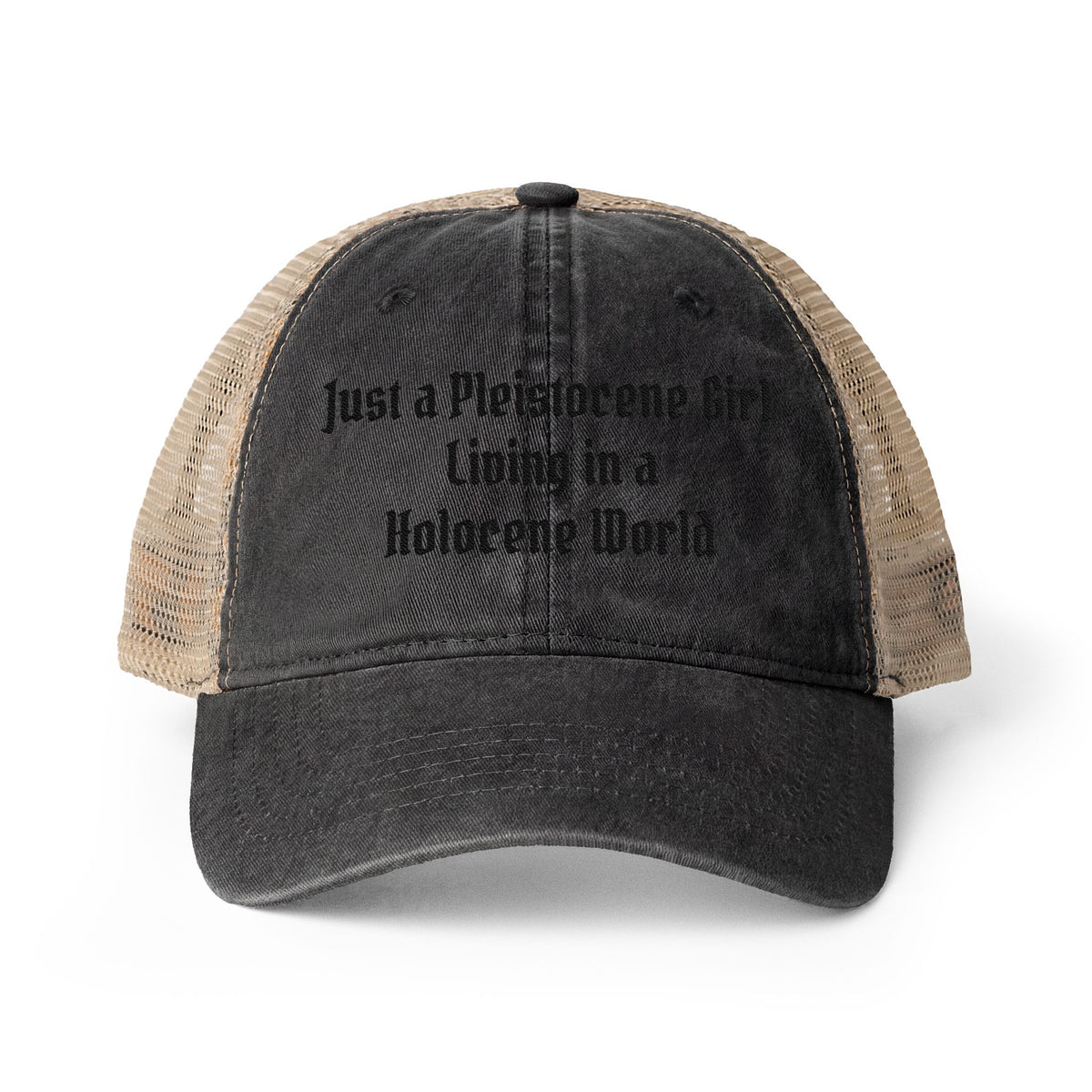 black and beige trucker hat with embroidered "just a Pleistocene girl living in a Holocene world"