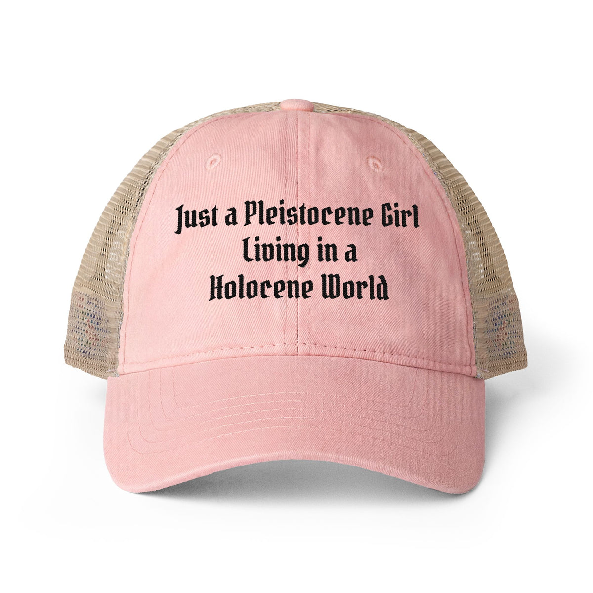A pink trucker-style baseball cap with beige mesh side panels and black embroidered text reading 'Just a Pleistocene Girl Living in a Holocene World' on the front, shown on a clean background.